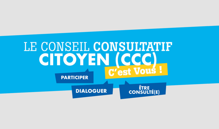 Conseil Consultatif Citoyen, c'est vous ! Conseil Consultatif Citoyen, c'est vous !
