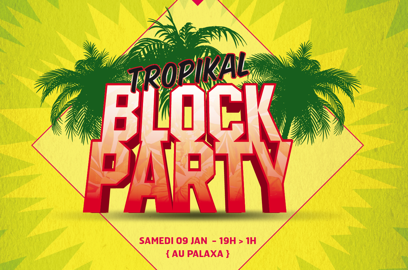 La Tropikal Block Party: ça va envoyer du lourd!