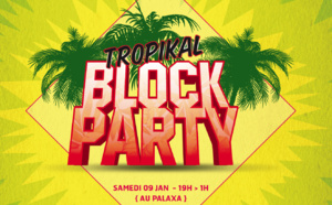 La Tropikal Block Party: ça va envoyer du lourd!