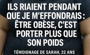 Témoignage : " Etre obèse, c'est porter plus que son poids"